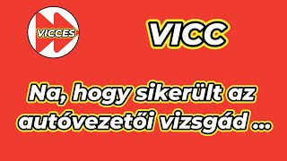 VICCES - VICC - Na, hogy sikerült az autóvezetői vizsgád ...