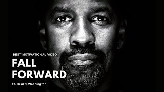 Motivational Video | Fall Forward - Ft. Denzel Washington