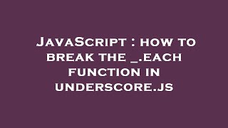 JavaScript : how to break the _.each function in underscore.js