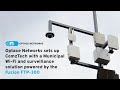 Optace Sets up ComzTech with a Municipal Wi-Fi & Surveillance Solution Powered by the Fuzion FTP-300