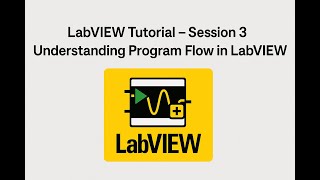 LabVIEW Tutorial – Session 3 | Understanding Program Flow in LabVIEW
