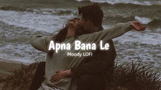 Tu Mera Koi Na Hoke Bhi Kuchh Laage - Apna Bana Le [ Slowed + Reverb ] | Arijit Singh | Moody LOFI