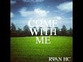 Ryan HC - Come With Me