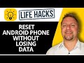 How to Reset Android Phone Without Losing Data | Life Hacks 2026
