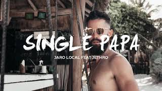 Single Papa - Jaro Local ft Jethro(Official Audio)