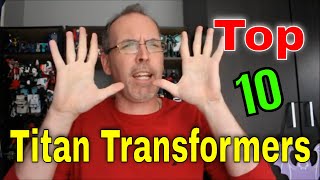 GotBot Counts Down: Top 10 Titan Transformers