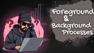 Foreground and Background Processes #souravbag #tekkrescue #cybersecurity