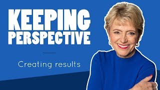 Keep Things in Perspective | Mary Morrissey