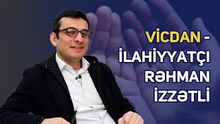 Vicdan nədir? - İlahiyyatçı Rəhman İzzətli