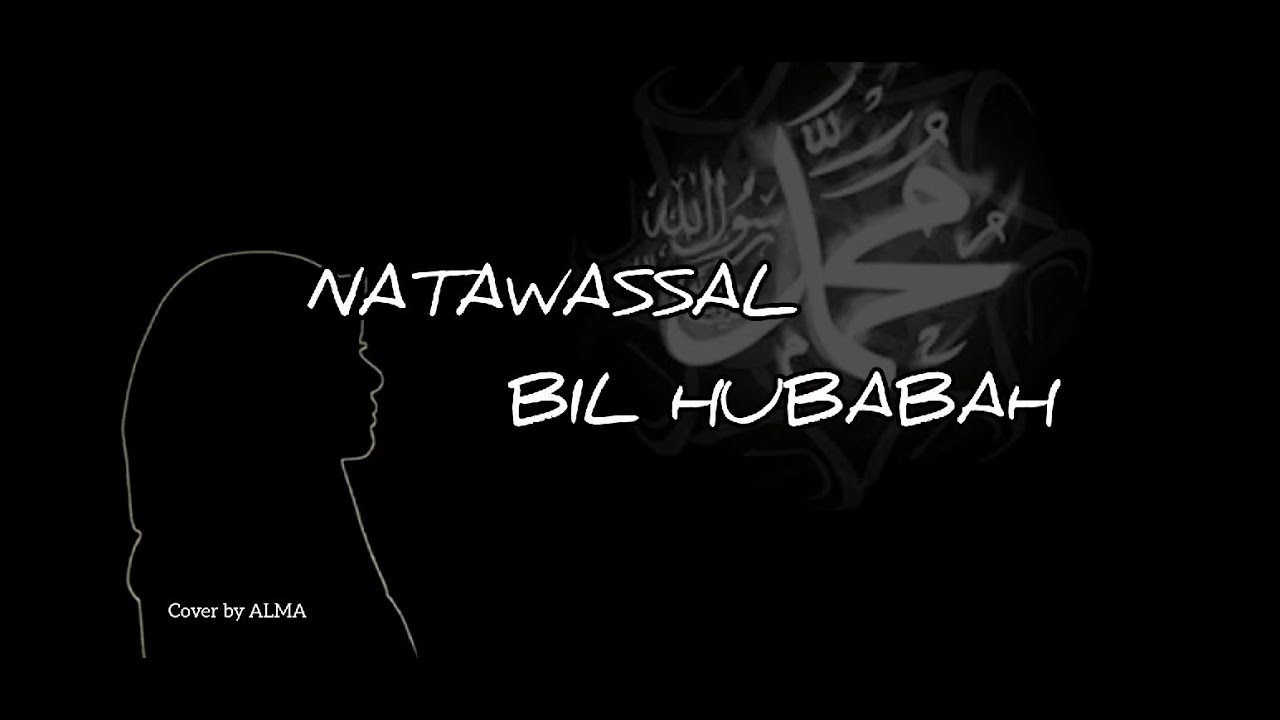 Lirik NATAWASSAL BIL HUBABAH | Arab, Latin, Terjemahan | By ALMA ...