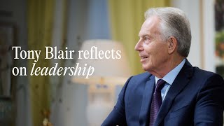 Tony Blair reflects on leadership