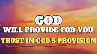 GOD WILL PROVIDE FOR YOU | God's Promises \u0026 Transforming Power of Love