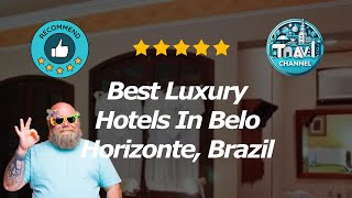 7 Best Luxury Hotels In Belo Horizonte, Brazil