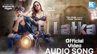 Latka Official Video | Zaara Yesmin | Siddharth Nigam | Amit Mishra | Shilpa Surroch |