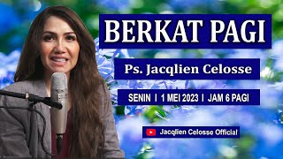 BERKAT PAGI 1 / 5 / 2023  PS. JACQLIEN CELOSSE S.Th