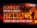 SCARIEST DETAILS ABOUT HELL EVERY MUSLIM MUST KNOW