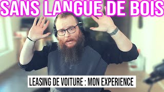 UNE MAUVAISE EXPERIENCE ET UNE MAUVAISE IDEE : LE LEASING #158 [SANS LANGUE DE BOIS]