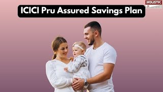 ICICI Pru Assured Savings Plan | Holistic Investment