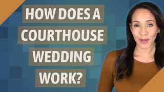 How Does A Courthouse Wedding Work