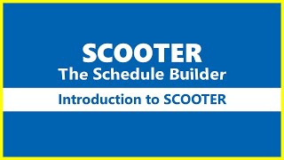SCOOTER The Schedule Builder - Introduction