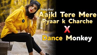 Aajkal Tere Mere Pyar Ke Charche x Dance Monkey - Dj Sunny Arya | Tricky Baaz | Hindi Songs Remix