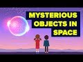 What Are Some Mysterious Objects in Space We Can't Explain Yet?