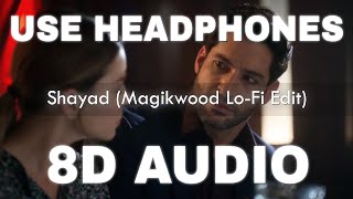 Shayad Lofi (8D AUDIO) (Magikwood Lofi Edit) - Love Aaj Kal | Arijit Singh, Pritam