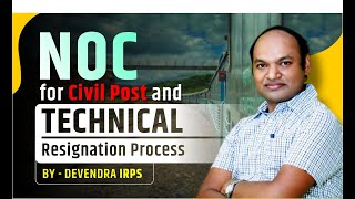 Noc for civil post and technical resignation process ?