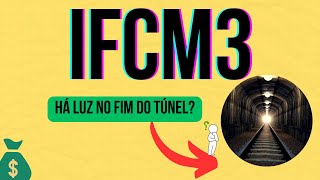 IFCM3 É OPORTUNIDADE OU CILADA