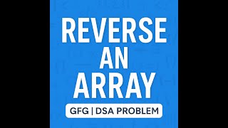 Reverse an Array | GFG Arrays Problem | Coding by Rohit