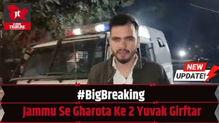 #BigBreaking Jammu Se #Gharota Ke 2 Yuv@k G¡r_@ftar