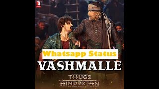 Vashmalle | whatsapp Status | Vashmalle Song with Lyrics | Thugs Of Hindostan | Ajay-Atul