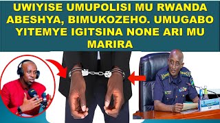 26/11/24 🩸 MU MAZI ABIRA, UWIYISE UMUPOLISI MU RWANDA. UMUGABO WIKASE IGITSINA BIRAMUKOMERANYE