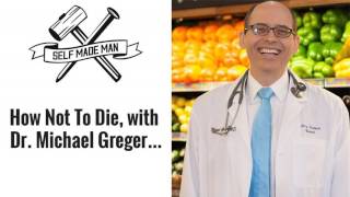 How Not To Die, with Dr. Michael Greger…
