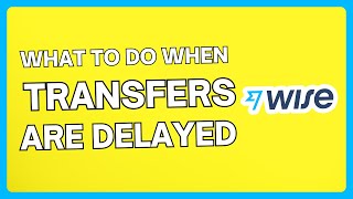 What To Do When Wise Transfers Are Delayed | Transfer Issues | Money Not Arriving | Slow Transfer