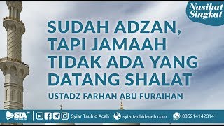 [TJ] Sudah Adzan Tapi Jamaah Tidak Ada yang Datang Shalat - Ustadz Farhan Abu Furaihan