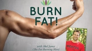 Burn Fat with Abel James, the Fat Burning Man