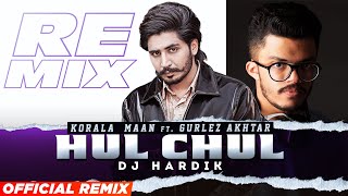 Hul Chul (Official Remix) | Korala Maan Ft Gurlez Akhtar | DJ Hardk | Desi Crew | Latest Songs 2023