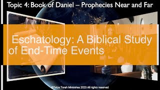 (Topic 4 Part 4) Eschatology: A Biblical Study of End-Time Events | Daniel's Near/Far Prophecies