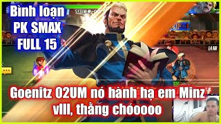 KOF98UMOL - PK FULL SMAX FULL 15 -  Goenitz 02UM nó hành hạ e Minz quá đáng rồi, thằng chóoooo