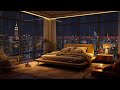 Cozy Bedroom with A Night View Of New York - Smooth Piano Jazz Music for Study, Stress Relief, Sleep