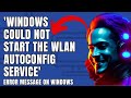 How To Fix Error 'Windows could not start the  WLAN Autoconfig Service'