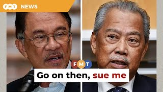 Go ahead, take action against me, Anwar tells Muhyiddin