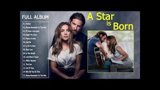 Lady Gaga Full Album 2019 - A Star Is Born Full Soundtrack ( Lady Gaga & Bradley Cooper)