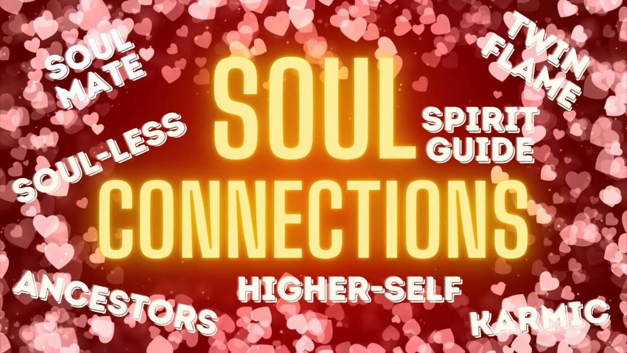 SOUL CONNECTIONS! KARMIC? TWIN FLAME? SOULMATE? HIGHERSELF? ANCESTORS ...