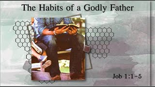 "The Habits of a Godly Father" | Job 1:1-5 | Dr. Don Robertson | Faith Community Church