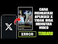 Cara Mengatasi Aplikasi X Tidak Bisa Memutar Video Terbaru