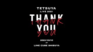 TETSUYA LIVE 2021 “THANK YOU” Digest (for J-LODlive2）