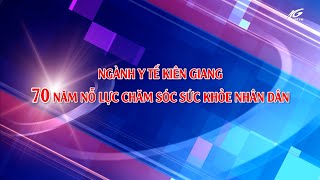 NGÀNH Y TẾ KIÊN GIANG - 70 NĂM NỖ LỰC CHĂM SÓC SỨC KHỎE NHÂN DÂN