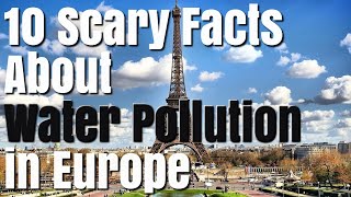 10 Scary Facts About Water Pollution in Europe